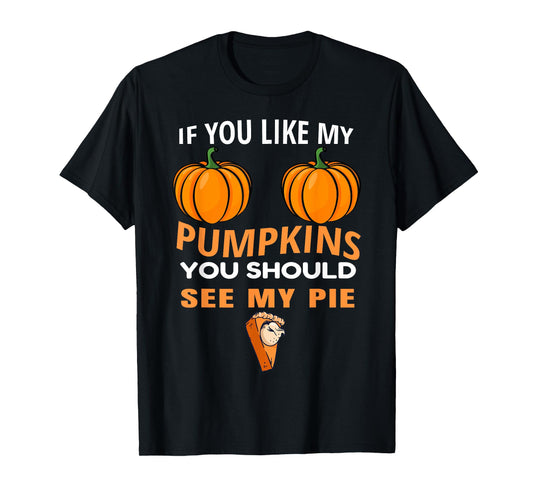 If You Like My Pumpkins You Should See My Pie Fall Halloween T-Shirt