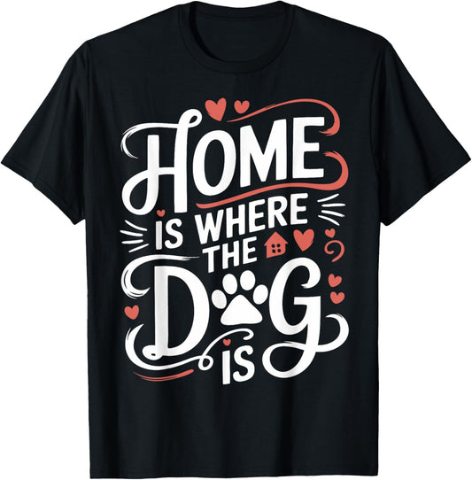 Home Is Where The Dog Is T-Shirt