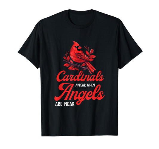 Cardinals Appear When Angels Are Near Bird Lovers Quote T-Shirt