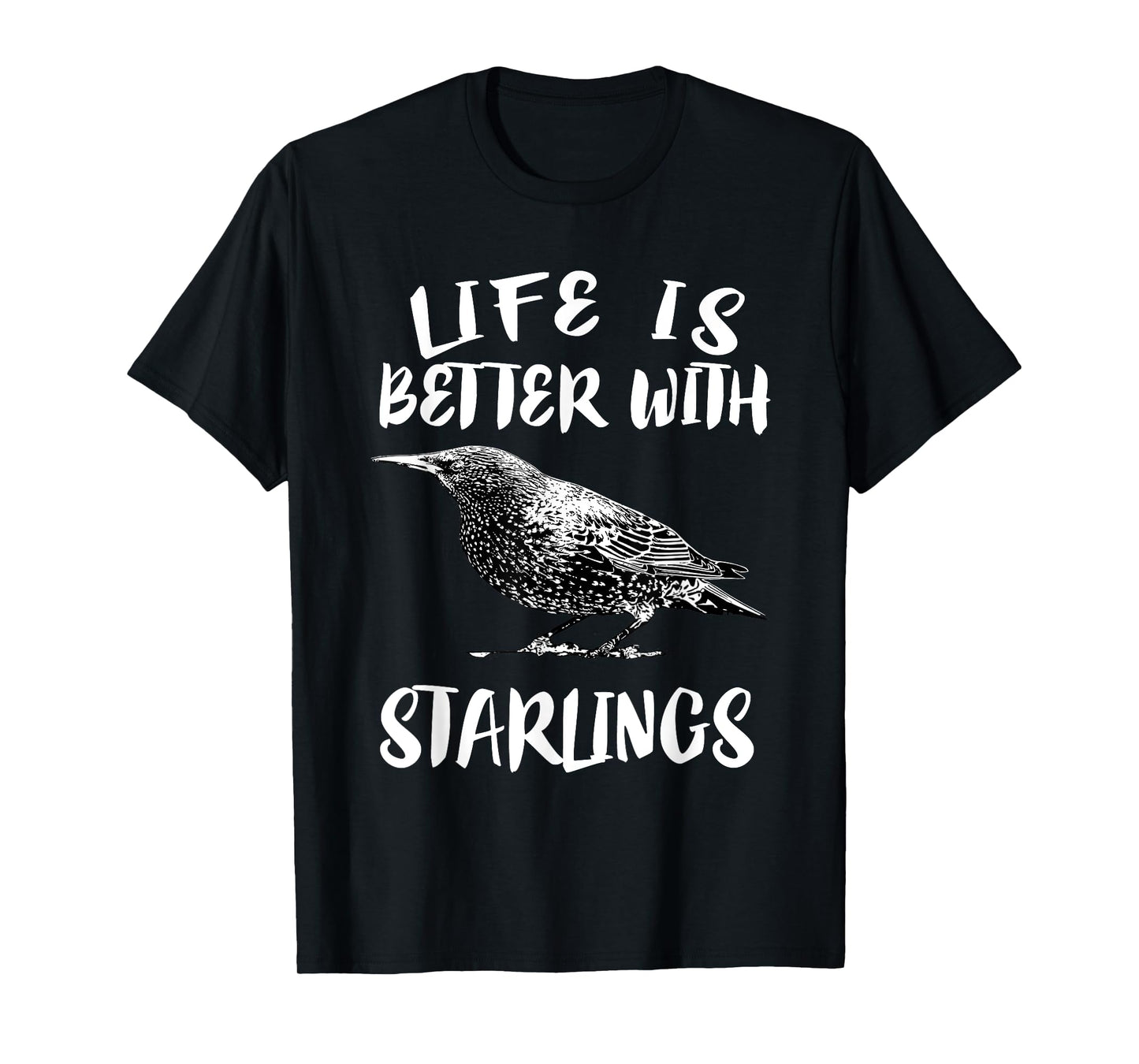 Life Is Better With Starlings Bird Animal Gift T-Shirt
