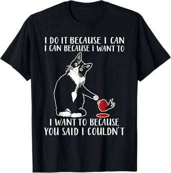 Cat I Do It Because I Can I Can Because I Want To T-Shirt for Men Women