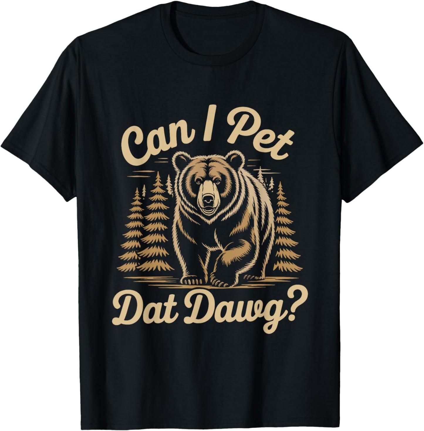 Can I Pet Dat Dawg Funny Hiker Animal Lover Bear Meme T-Shirt