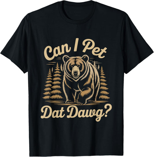 Can I Pet Dat Dawg Funny Hiker Animal Lover Bear Meme T-Shirt