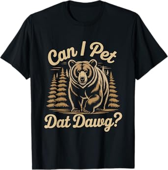 Can I Pet Dat Dawg Funny Hiker Animal Lover Bear Meme T-Shirt