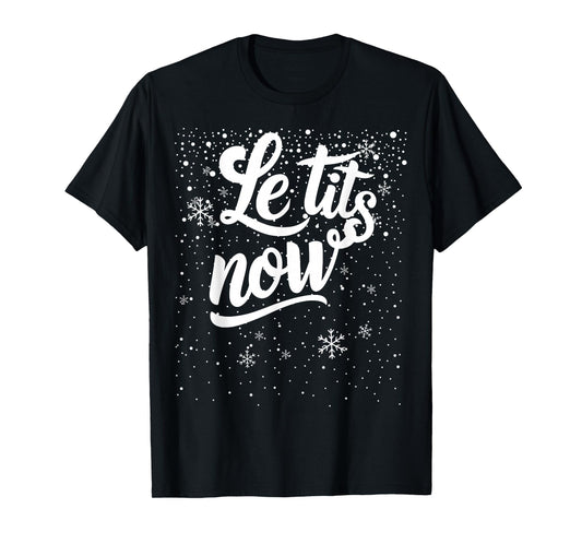 LE TITS NOW Swooshed Text Design Christmas Xmas Adults Humor T-Shirt