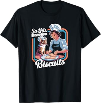 Cat Mom So This Is How You Make Biscuits Cat Making Biscuits T-Shirt