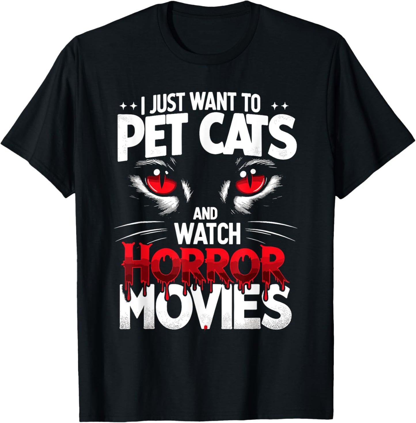 I Just Want To Pet Cats and Watch Horror Movies Fans Lovers T-Shirt