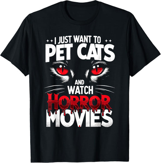 I Just Want To Pet Cats and Watch Horror Movies Fans Lovers T-Shirt