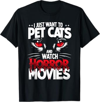 I Just Want To Pet Cats and Watch Horror Movies Fans Lovers T-Shirt
