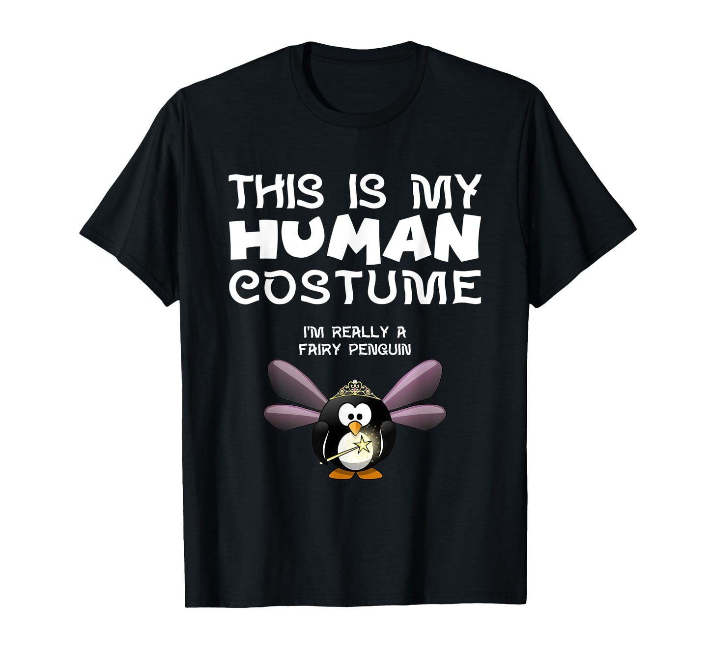 This Is My Human Costume I'm Really A Fairy Penguin T Shirt T-Shirt