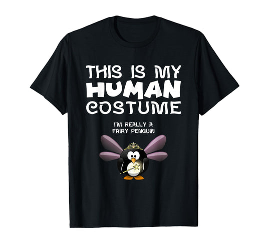 This Is My Human Costume I'm Really A Fairy Penguin T Shirt T-Shirt