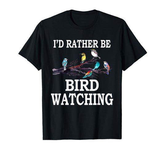 I'd Rather Be Bird Watching T-Shirt Birding Bird T-Shirt
