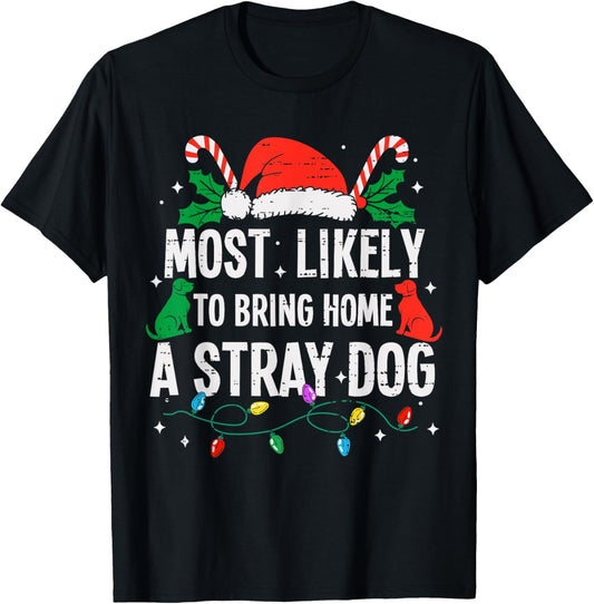 Most Likely To Bring Home A Stray Dog Christmas Funny Xmas T-Shirt