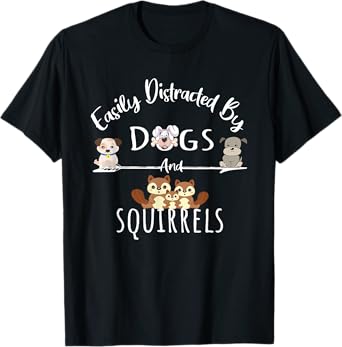 Easily Distracted By Dogs And Squirrels Funny Animal Lover T-Shirt