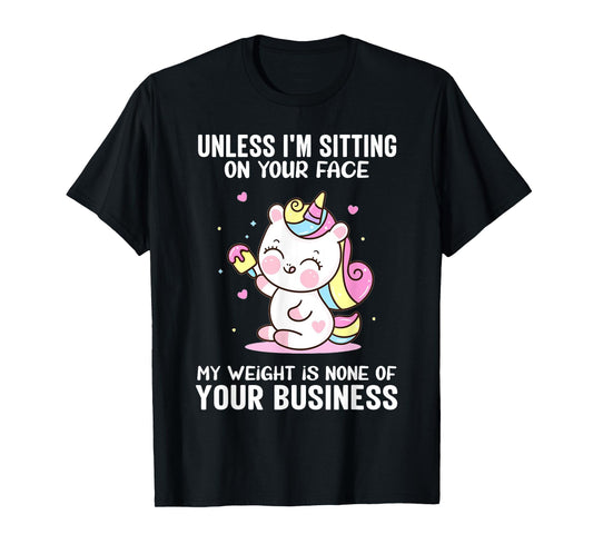 My Weight Is None Of Your Business Unless I Sit On Your Face T-Shirt