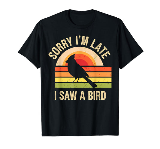 Sorry I'm Late I Saw A Bird Funny Birdwatching Birder T-Shirt