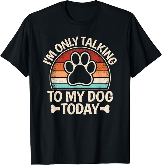 I'm Only Talking To My Dog Today Dog Paw Retro Dog Lover T-Shirt