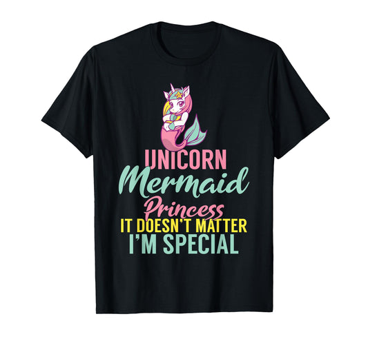 Unicorn Mermaid Princess it doesnt matter im special T-Shirt
