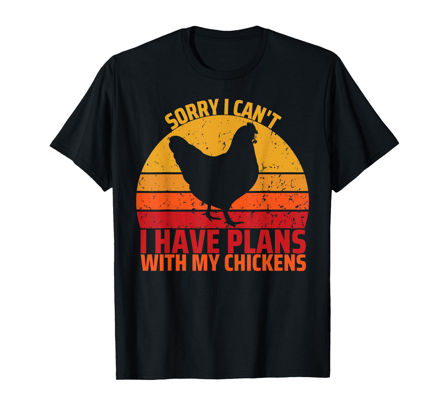 Sorry I Can't I Have Plans With My Chickens Funny Chicken T-Shirt