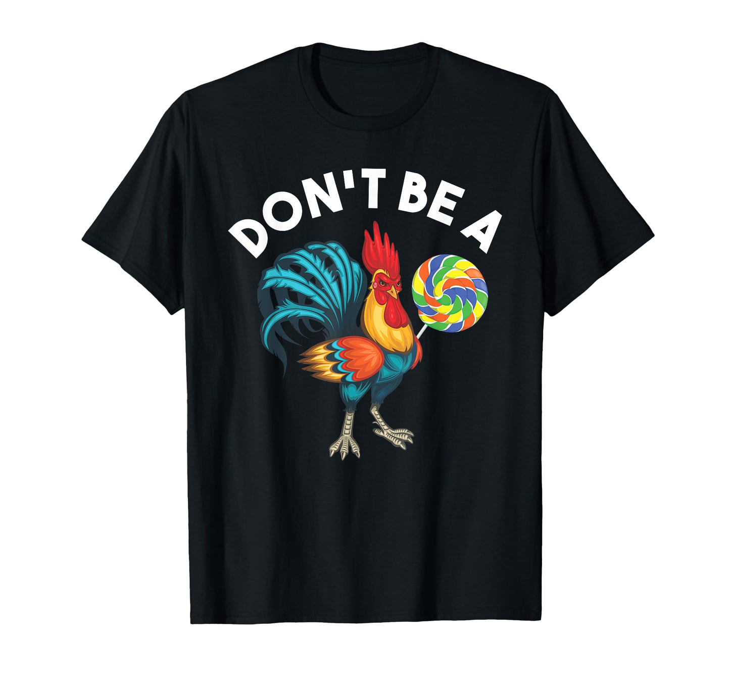 Don't Be A Cook Sucker Chicken Lollipop Sarcastic Humor T-Shirt