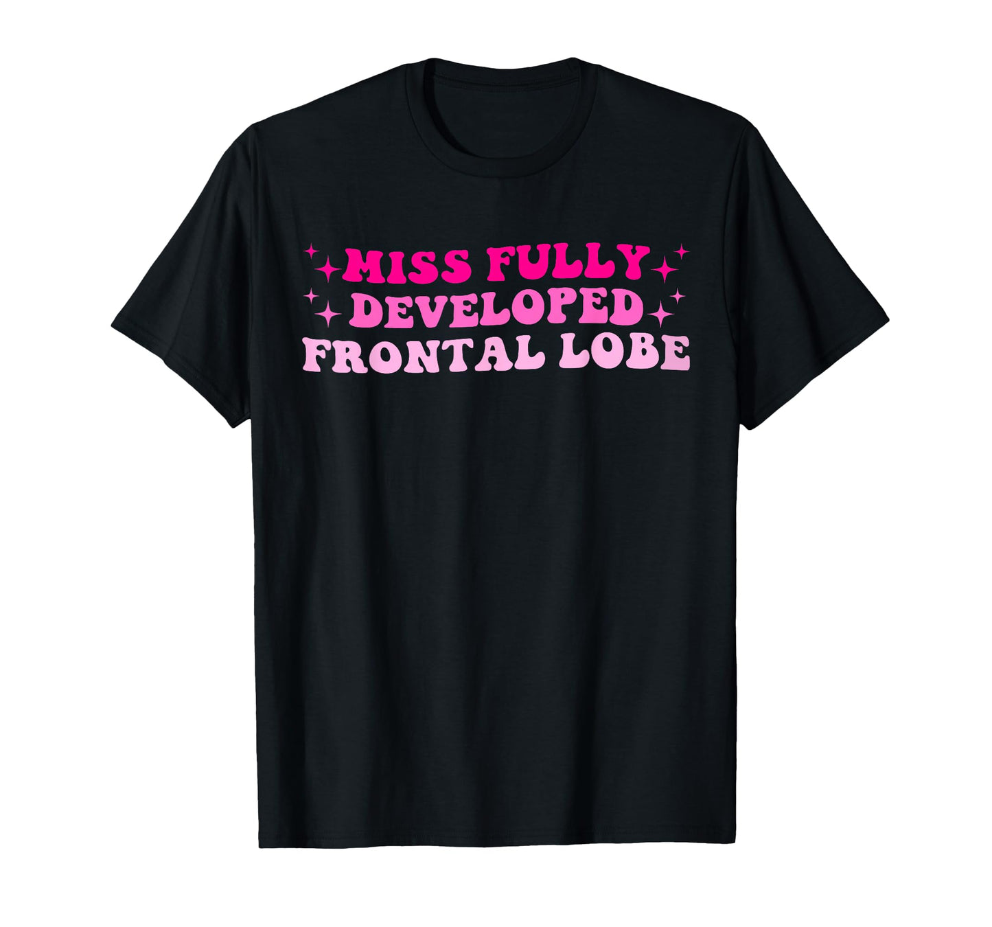 Miss Fully Developed Frontal Lobe Hippie Design T-Shirt