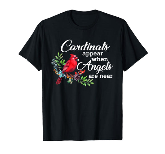 Cardinals Appear When Angels Are Near Bird Lover Cardinal T-Shirt