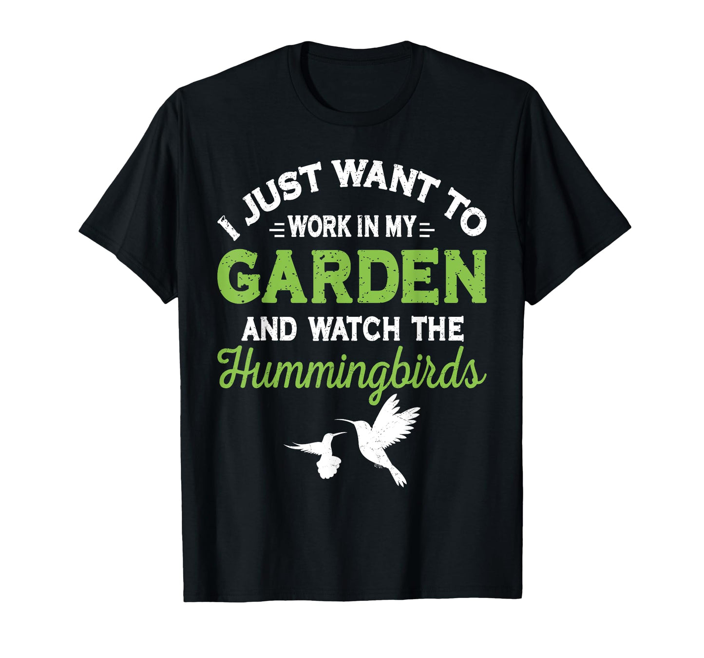 Hummingbird Work In My Garden And Watch The Hummingbirds T-Shirt