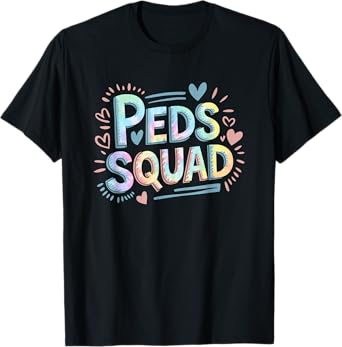 Peds Squad, Pediatrician Peds Nurse and Pediatric Tie Dye T-Shirt