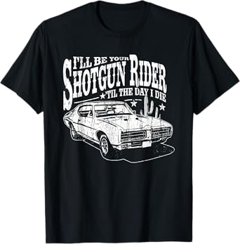I'll Be Your Shotgun Rider Till the Day I Die, Country Music T-Shirt