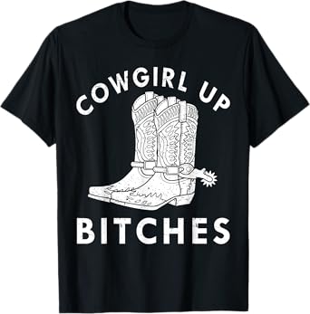 Cowgirl Up Bitches Howdy Rodeo Western Country Southern T-Shirt
