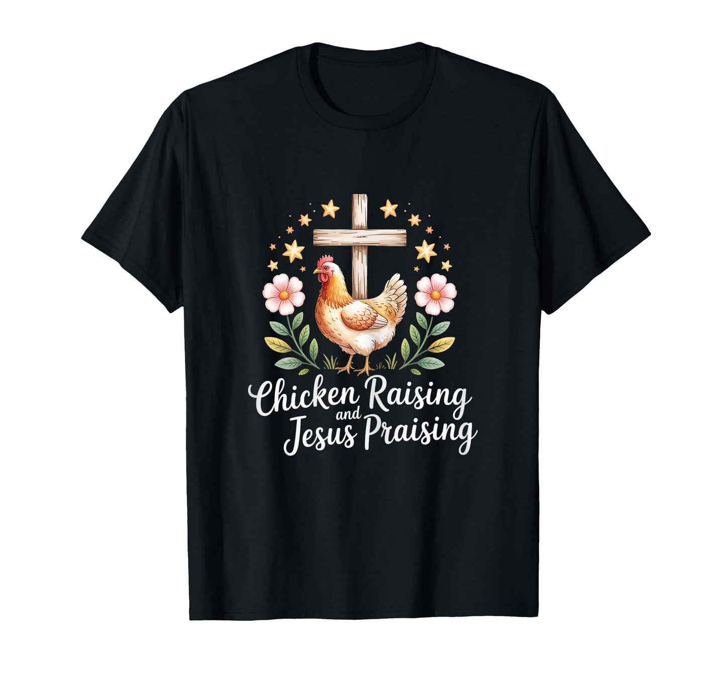 Chicken Raising and Jesus Praising Farm Farming Girl T-Shirt