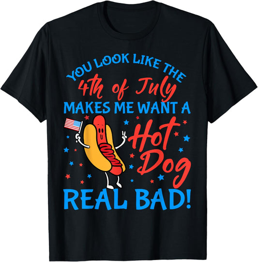 Funny You Look Like The 4th Of July Makes Me Want A Hot Dog T-Shirt