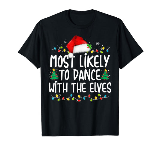 Most Likely To Dance With The Elves Christmas Matching T-Shirt
