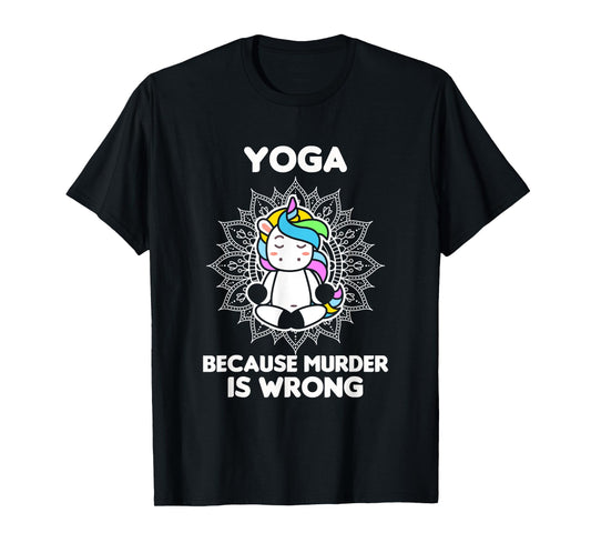 Yoga Because Murder Is Wrong - Yoga Lover - Yoga T-Shirt