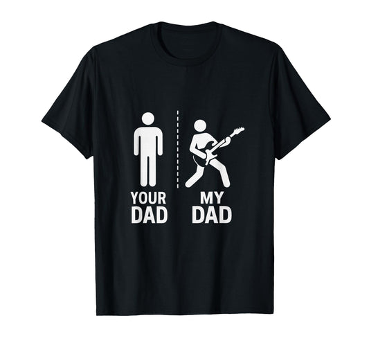 Your Dad My Dad Guitarist Artist Bass Guitar Dad Fathers Day T-Shirt