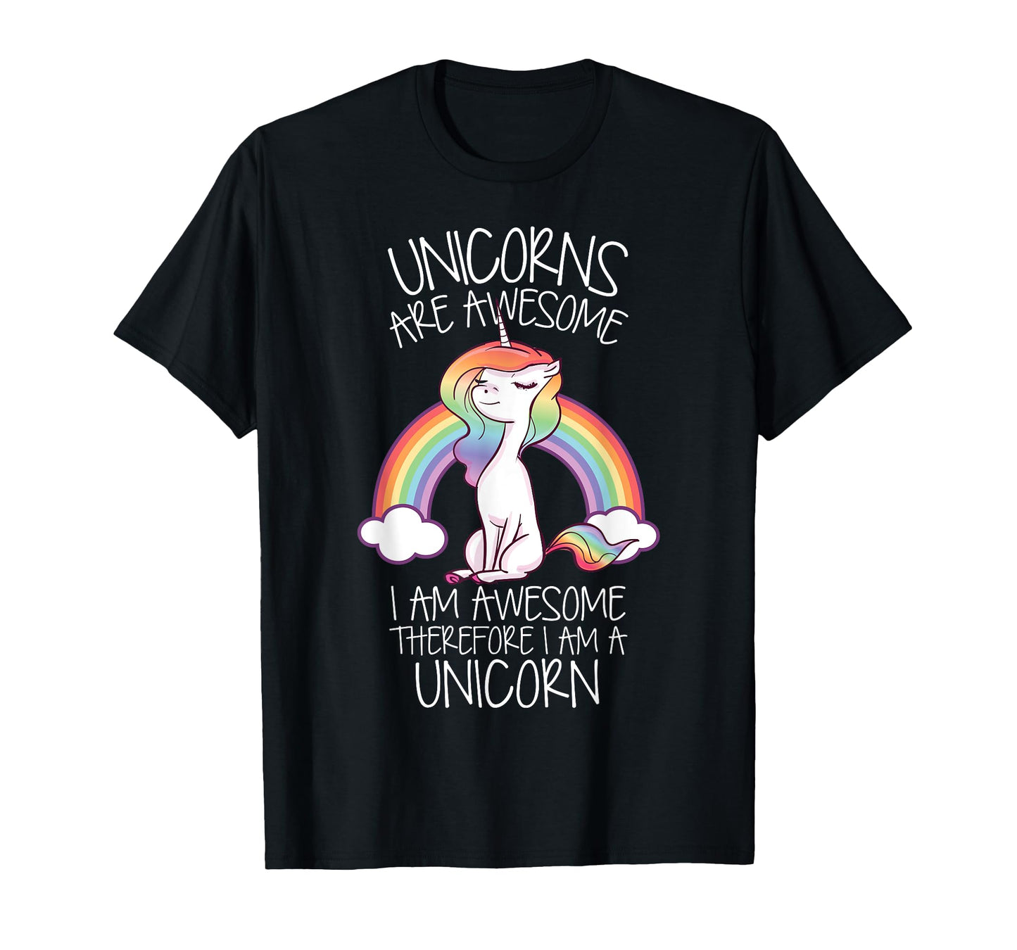 Unicorns Are Awesome Therefore I Am A Unicorn Funny T-Shirt