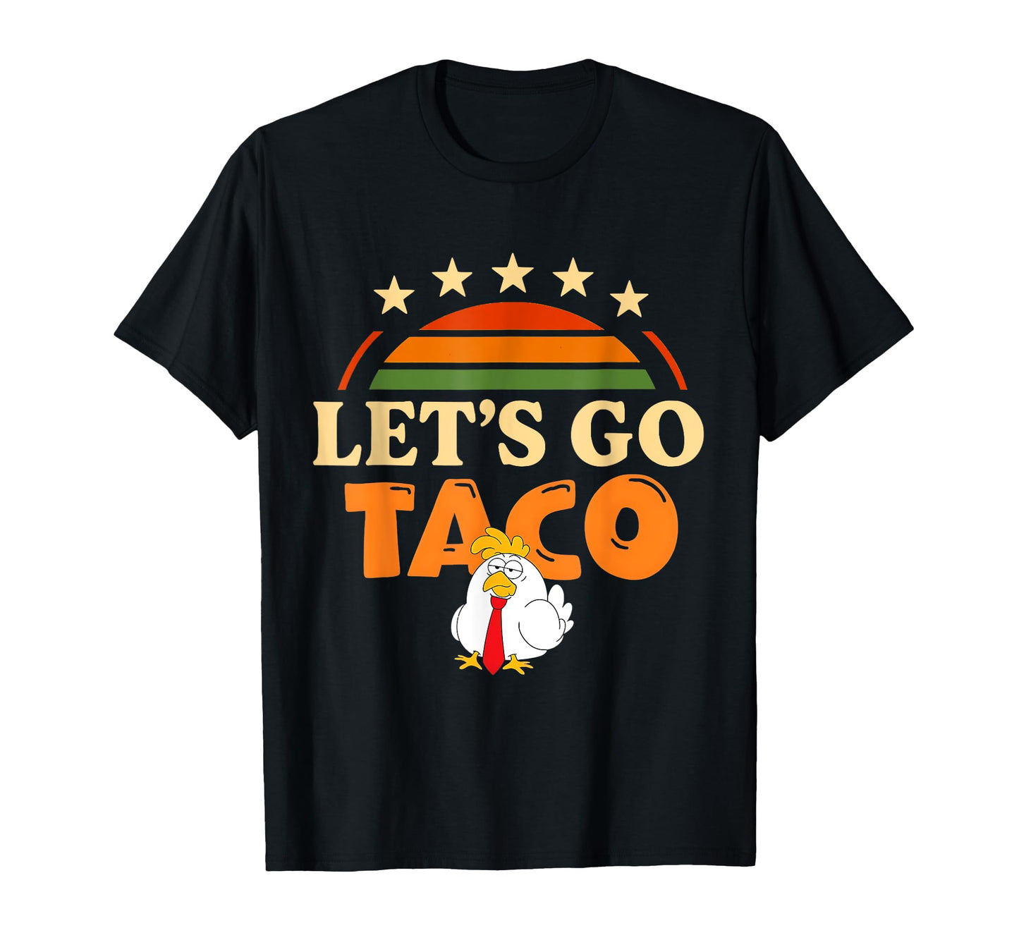 Let's Go Taco Shirt Taco Chicken For Men And Women Tee's T-Shirt