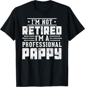 I'm Not Retired I'm A Professional Pappy T-Shirt