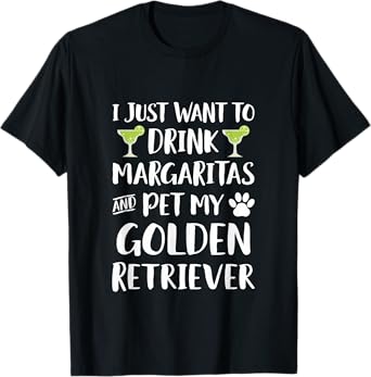 Drink Margaritas pet my Golden Retriever Dog T-Shirt
