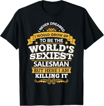 Salesman T Shirt Gift Idea World's Sexiest Salesman T-Shirt T-Shirt