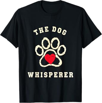 The Dog Whisperer Dog Lover Pet Owner Canine Care Men Women T-Shirt