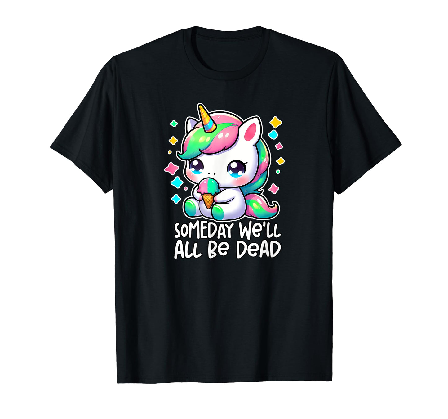 SOMEDAY WE'LL ALL BE DEAD Weird Unhinged Existential Dread T-Shirt