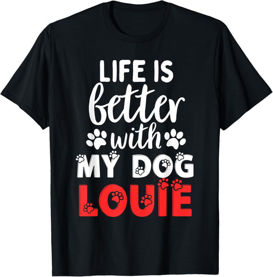 Dog Name Louie Life Is Better With My Dog Named Louie T-Shirt