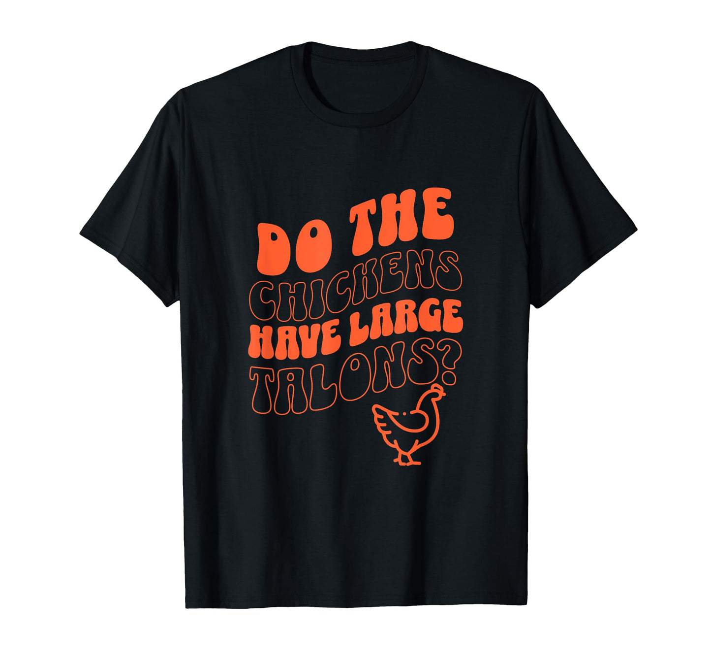 Do the Chickens Have Large Talons Orange Retro Style T-Shirt