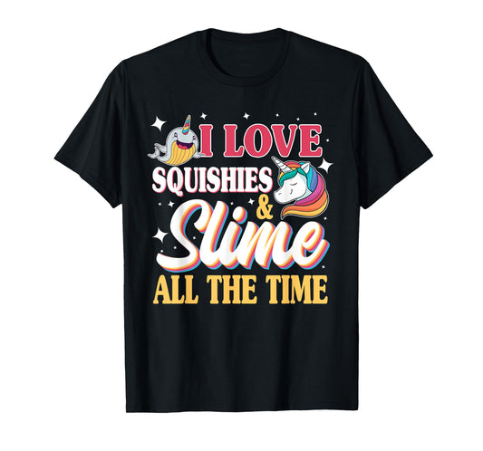I Love Squishies & Slime All The Time Unicorn Lover T-Shirt