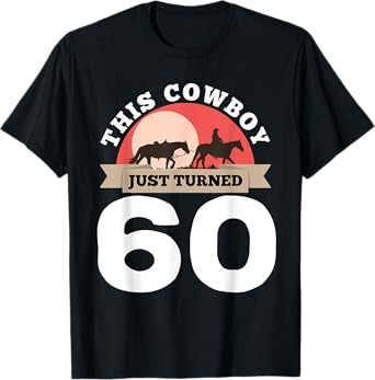 This Cowboy Just Turned 60 - 60th Birthday Horse Rider Gift T-Shirt
