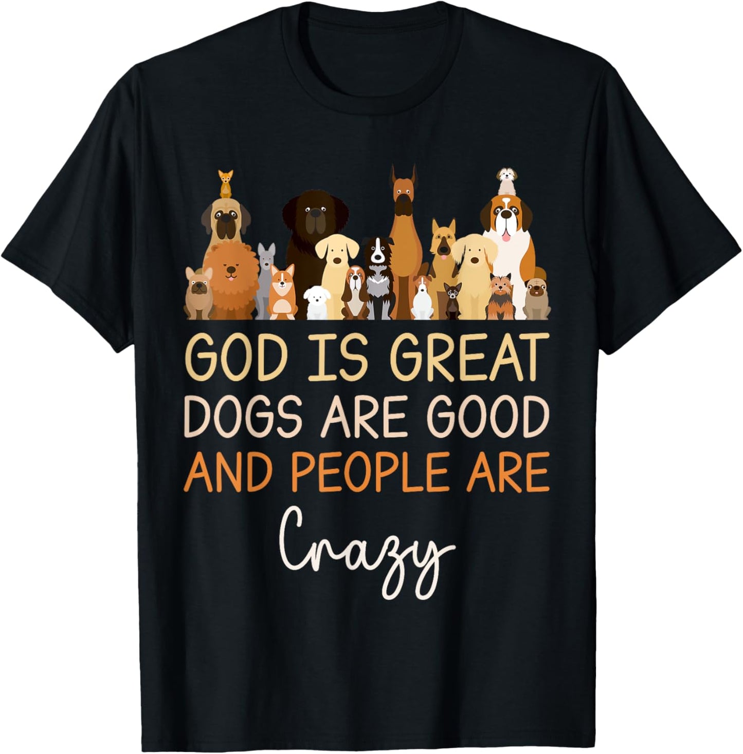 God Is Great Dogs Are Good And People Are Crazy Christian T-Shirt