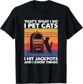 I Pet Cats I Hit Jackpots, Casino Gambling T-Shirt