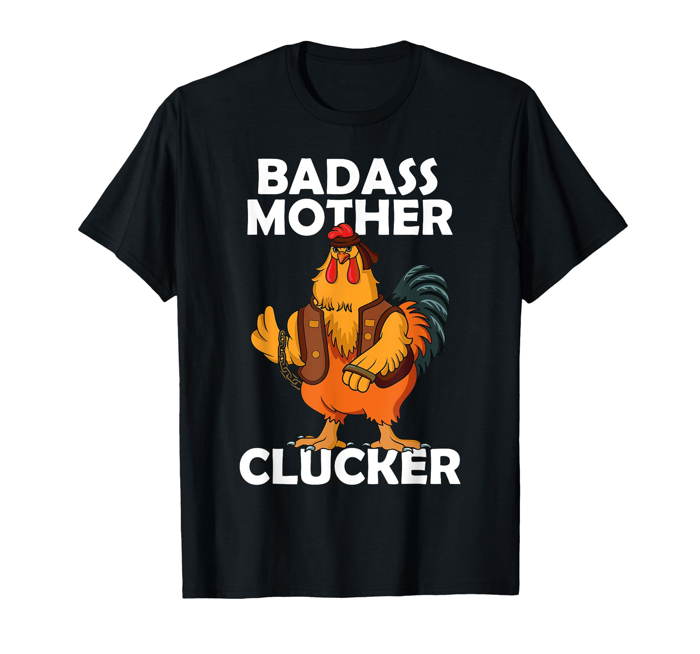 Badass Mother Clucker Crazy Chicken Dad Cock Rooster Farmer T-Shirt