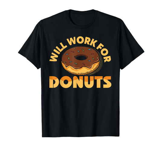 Will Work For Donuts Funny Donut Doughnut Gift T-Shirt